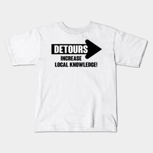 Detours increase local knowledge Kids T-Shirt